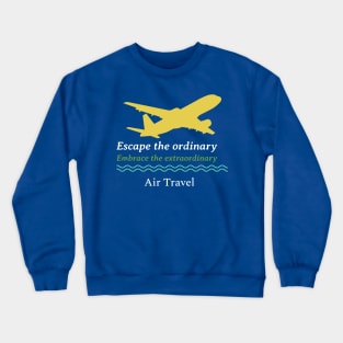 Escape the ordinary, embrace the extraordinary with air travel Crewneck Sweatshirt